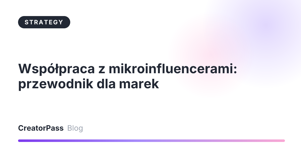 Współpraca z mikroinfluencerami: przewodnik dla marek